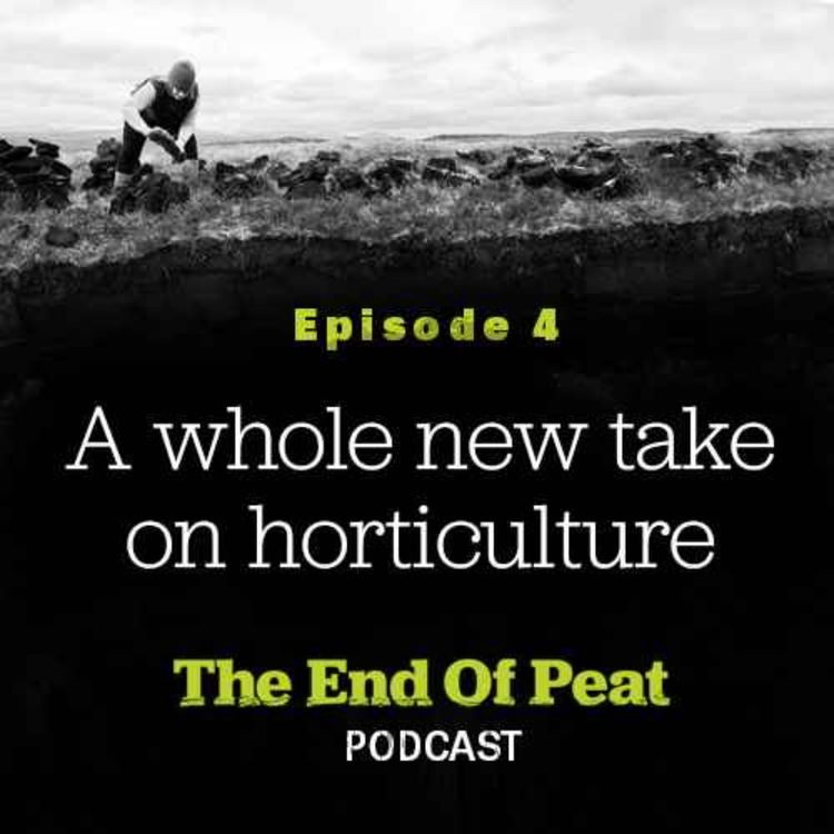 cover art for The End of Peat: Episode 4 - A whole new take on horticulture