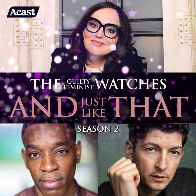 cover art for The Guilty Feminist watches And Just Like That - Season 2, Episode 7 with Syrus Lowe and Lee Knight