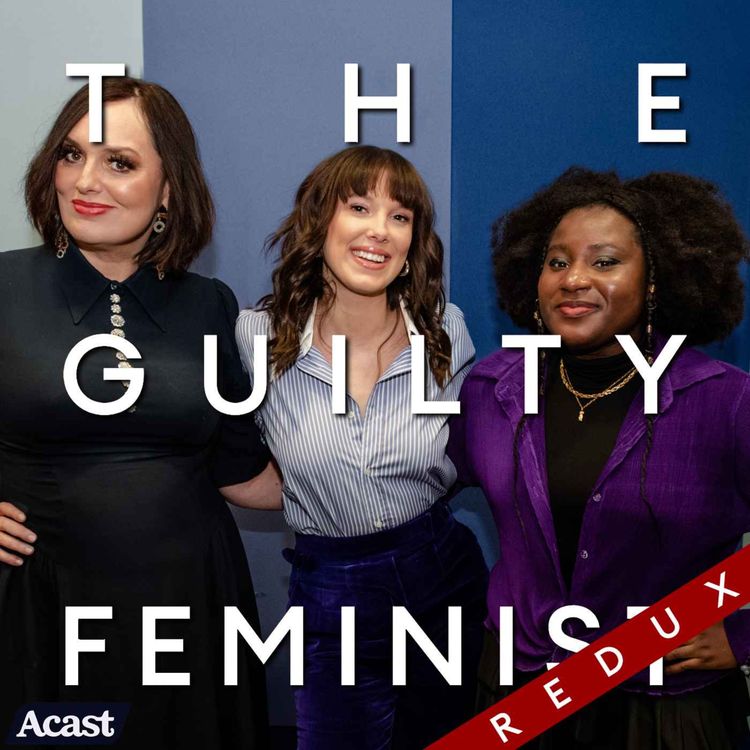 cover art for The Guilty Feminist Redux: Susan Wokoma and Millie Bobby Brown