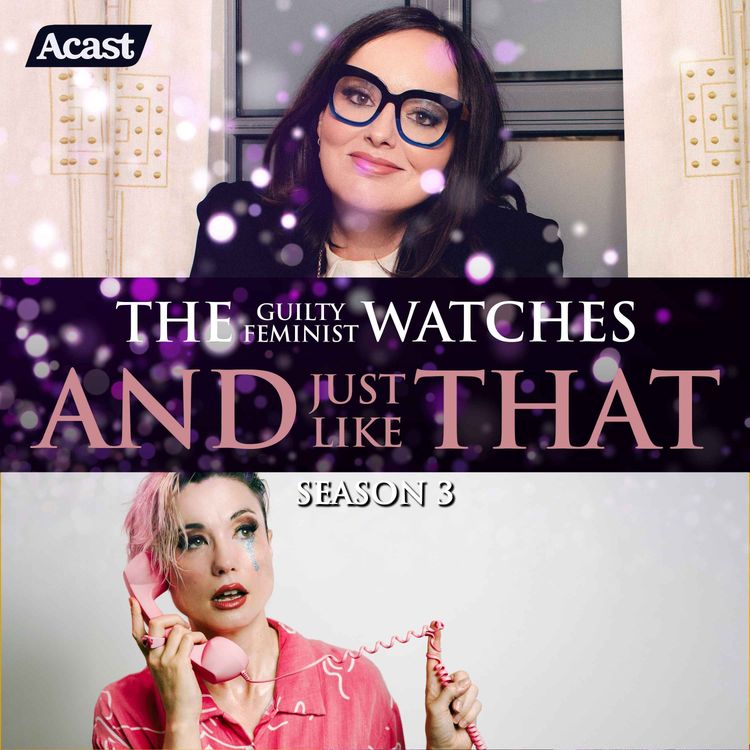 cover art for The Guilty Feminist watches And Just Like That - Season 3, Episode 5 with Bec Hill