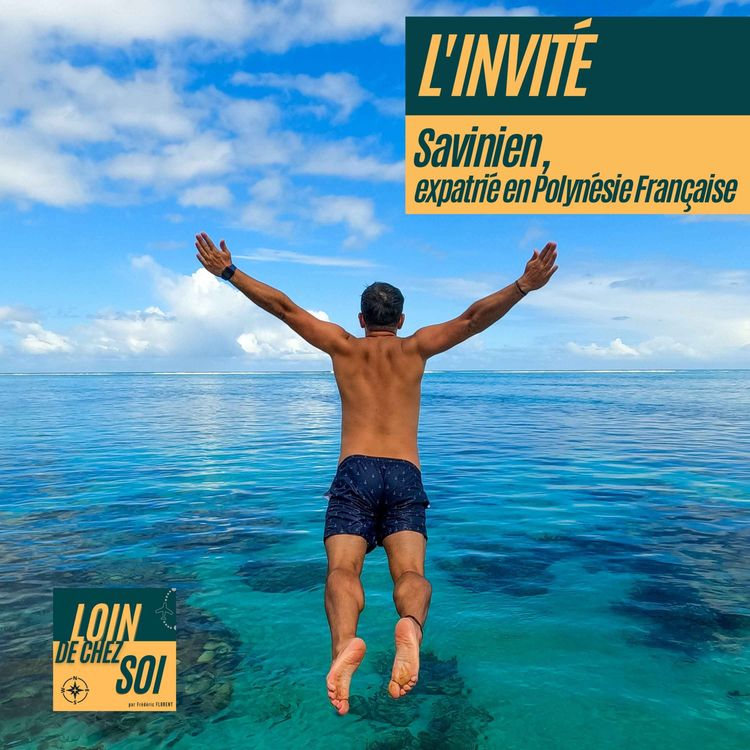 cover art for Loin de chez soi - Savinien, expatrié en Polynesie Française