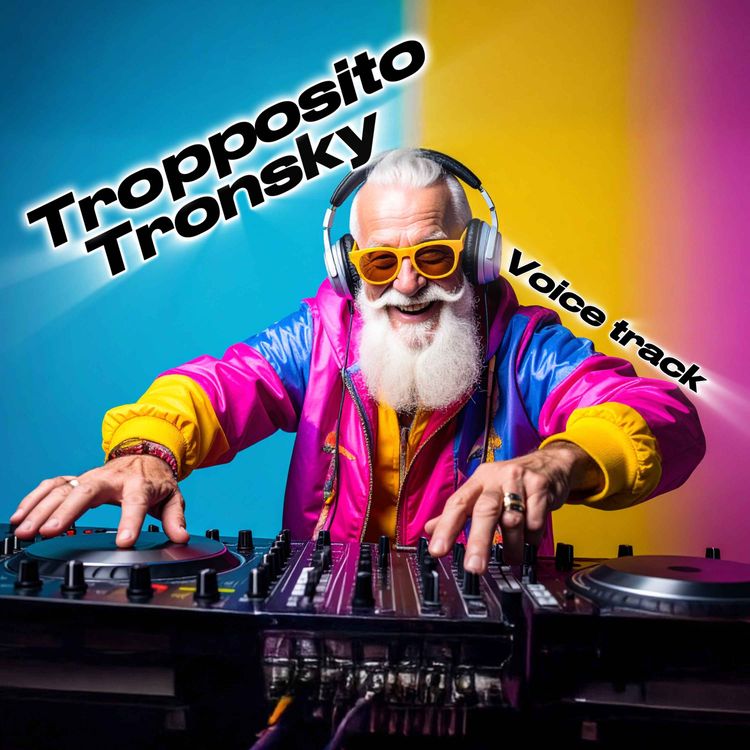 cover art for Tropposito Tronsky • (Voice track)