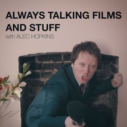 cover art for Always Talking Films and Stuff with Alec Hopkins