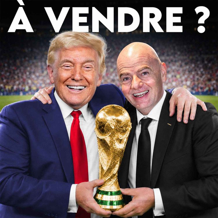 cover art for Le plan de la FIFA pour vendre la Coupe du Monde à la famille Trump