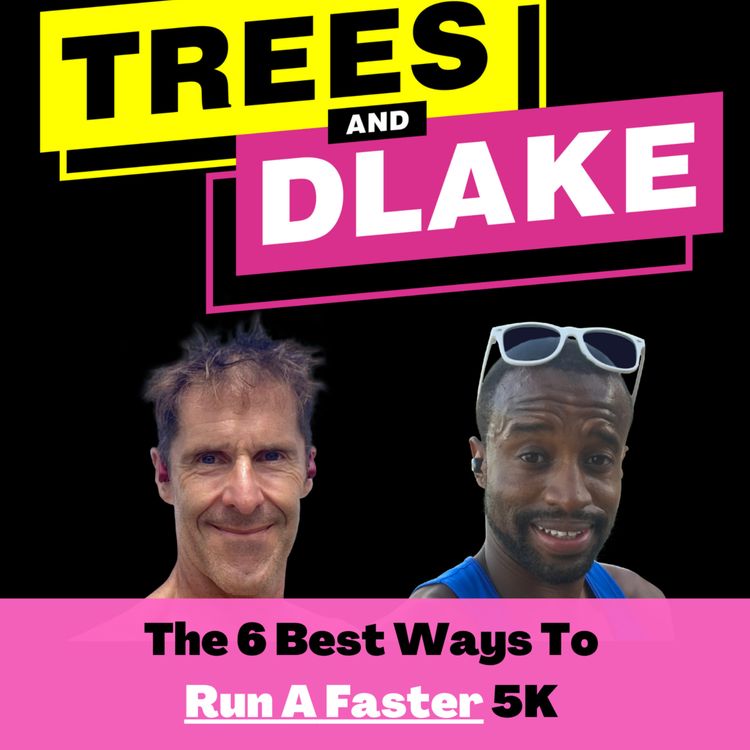 cover art for The 6 Best Ways To Run a Faster 5K with Mike Trees and DLake