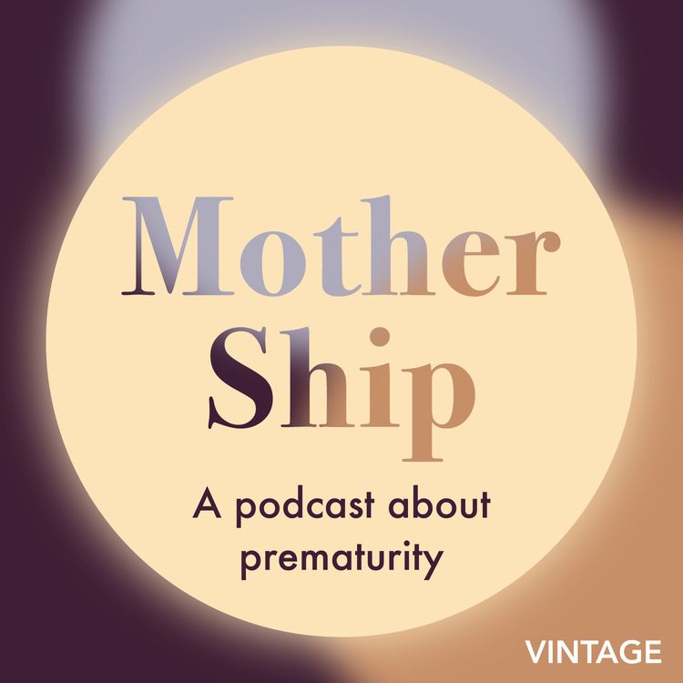 cover art for Introducing Mother Ship: a podcast about prematurity