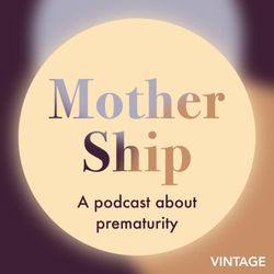 cover art for Mother Ship: a podcast about prematurity