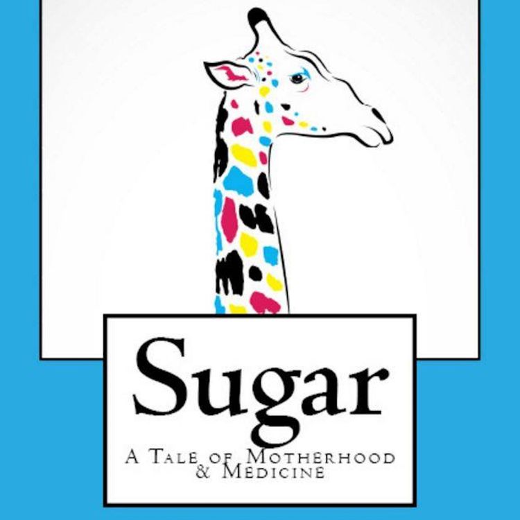 cover art for EP 8 Sugar: A Tale of Motherhood and Medicine
