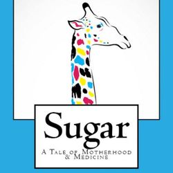 cover art for Sugar: A Tale of Motherhood and Medicine