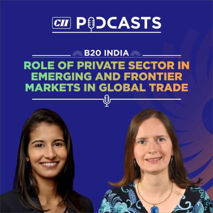 cover art for Role of Private Sector in Emerging and Frontier Markets in Global Trade ft Anna Kompanek & Ritika Singh