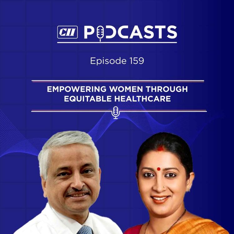 cover art for Empowering Women Through Equitable Healthcare ft Ms Smriti Irani & Dr Randeep Guleria