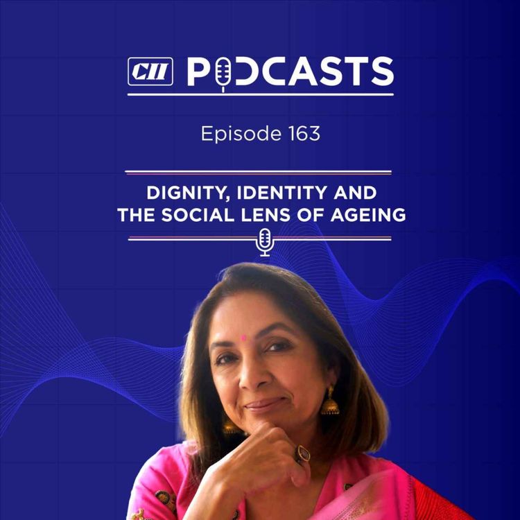 cover art for Dignity, Identity and the Social Lens of Ageing ft Neena Gupta