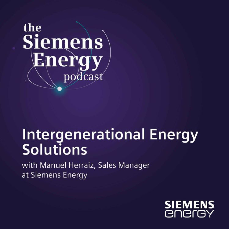 cover art for Intergenerational Energy Solutions with Manuel Herraiz, Sales Manager at Siemens Energy