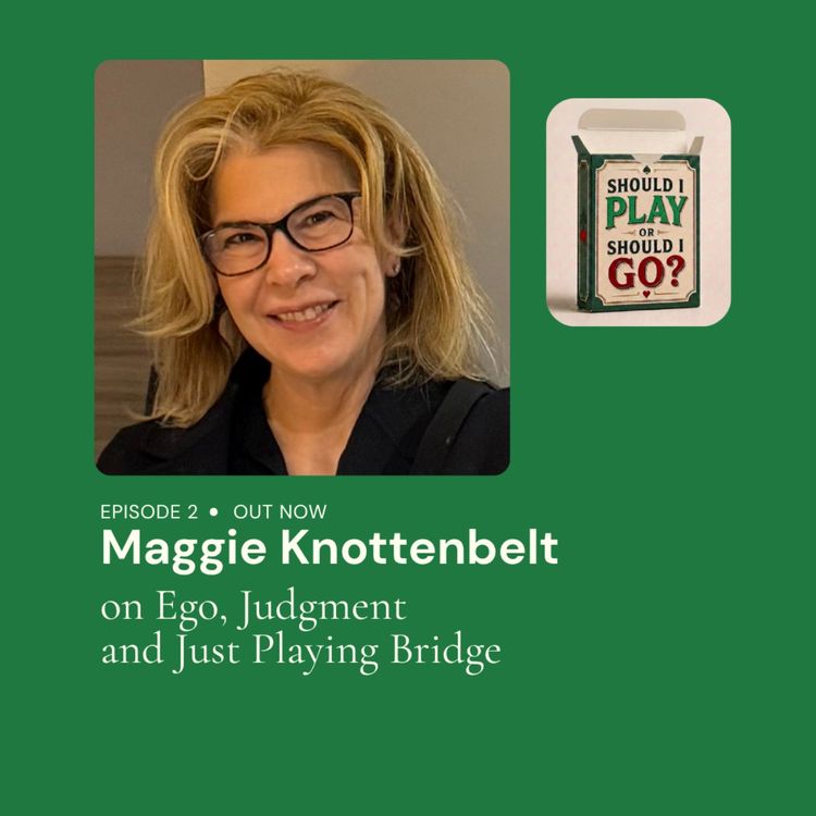 cover art for Maggie Knottenbelt on Ego, Judgment and Just Playing Bridge