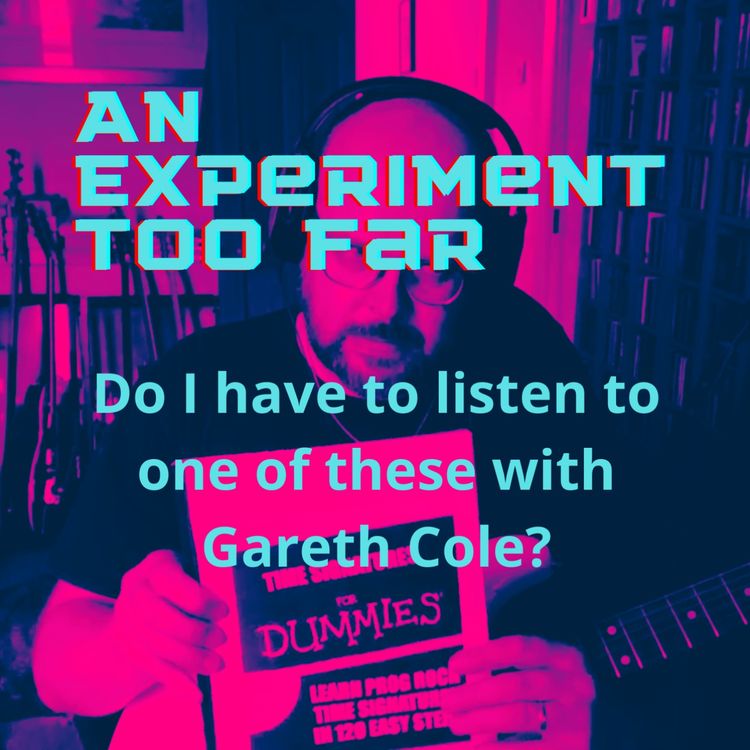 cover art for An Experiment Too Far Episode 4 - Do I have to listen to one of these with Gareth Cole?