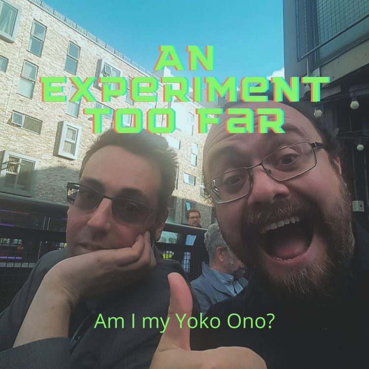 cover art for An Experiment Too Far Episode 1 - Am I My Yoko Ono?