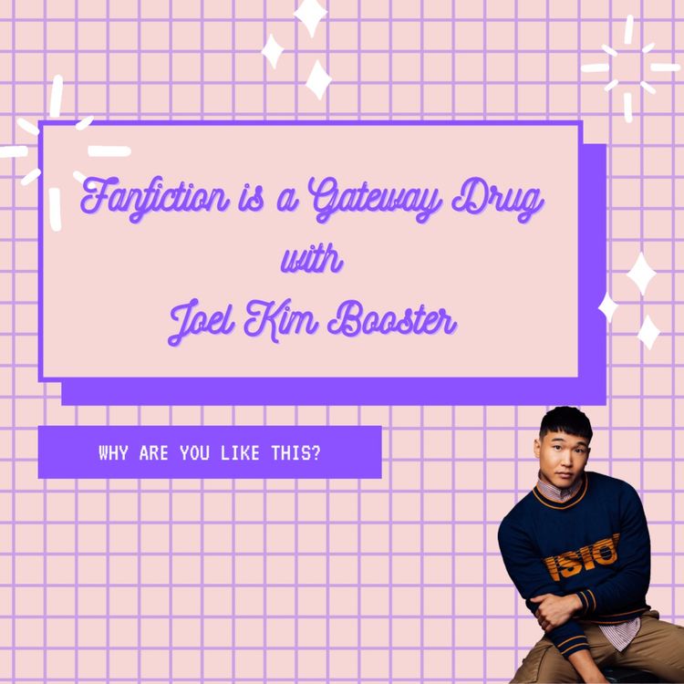 cover art for Fanfiction is a Gateway Drug with Joel Kim Booster