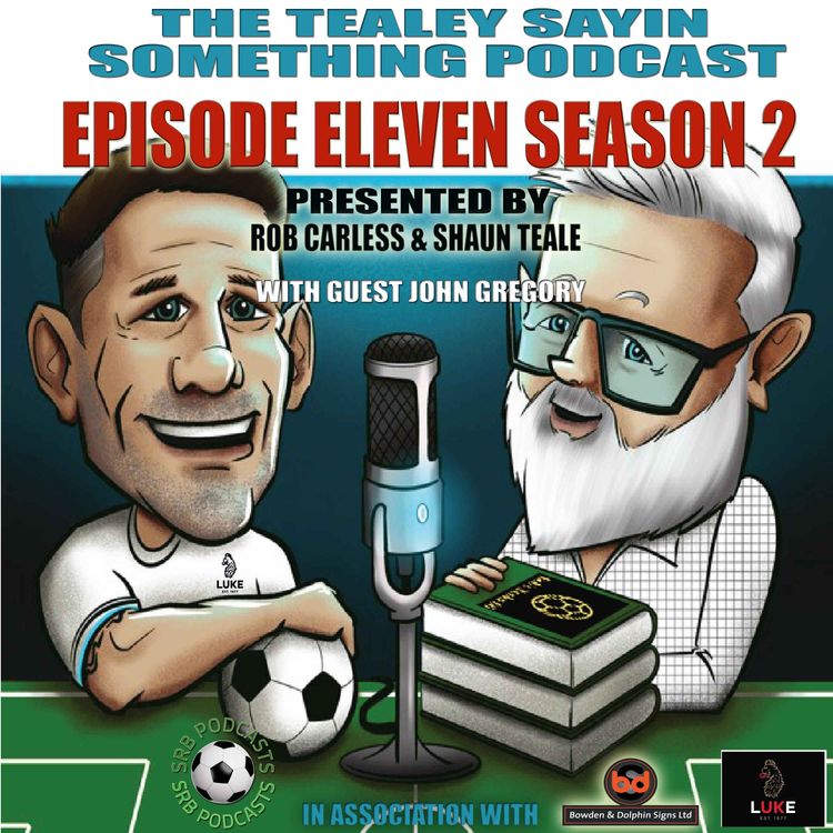cover art for Tealey Sayin Something Episode 11 Season 2 With John Gregory