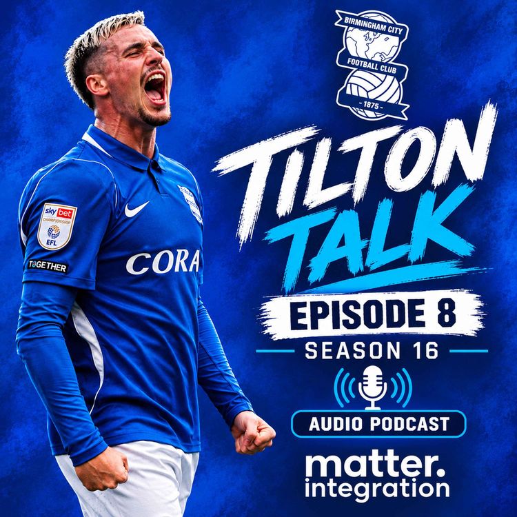 cover art for Episode 8 Season 16-Tilton Talk-A Birmingham City Podcast With Paul Devlin