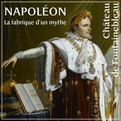 cover art for Napoléon, la fabrique d'un mythe 