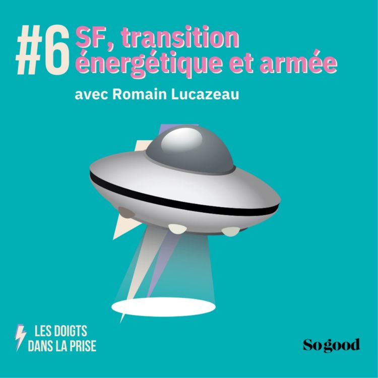 cover art for Episode 6, SF, transition énergétique et armées, avec l'écrivain Romain Lucazeau