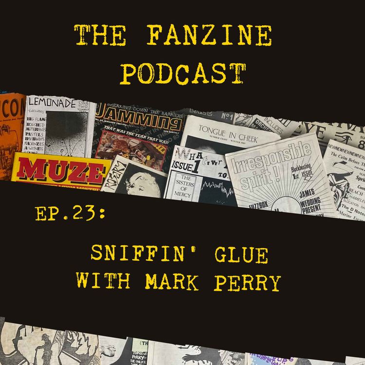 cover art for Ep. 23: Sniffin' Glue with Mark Perry