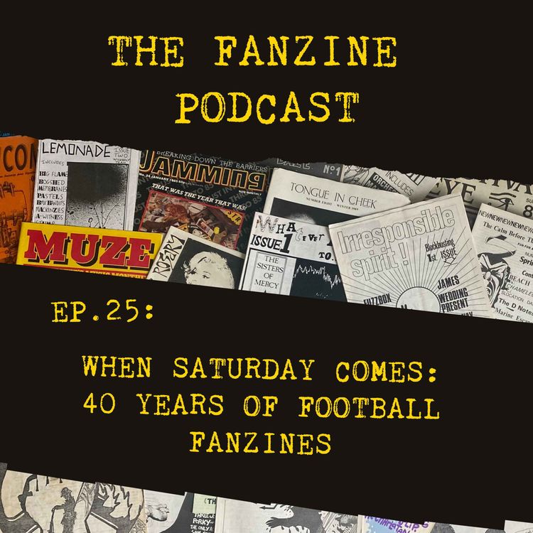 cover art for Ep. 25: When Saturday Comes: 40 Years of Football Fanzines