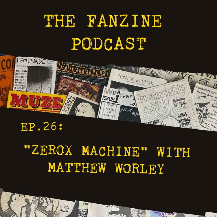 cover art for Ep. 26: Zerox Machine with Matthew Worley