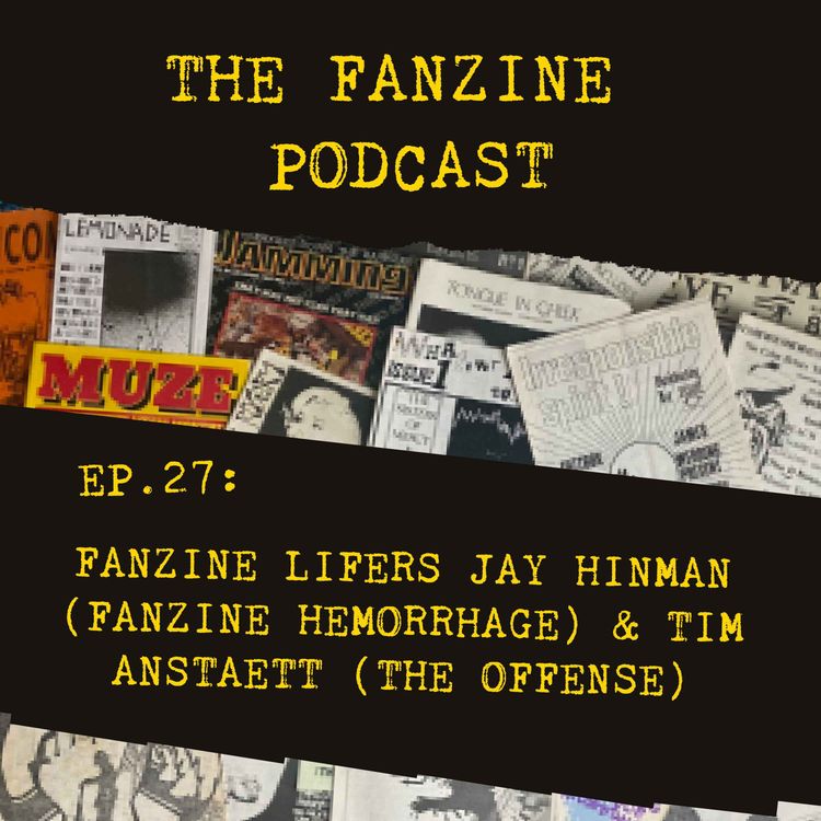 cover art for Ep. 27: Fanzine Lifers Jay Hinman (Fanzine Hemorrhage) & Tim Anstaett (The Offense)