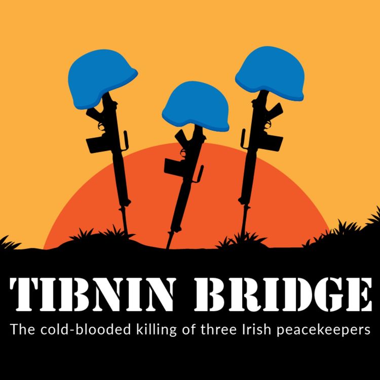 cover art for Best of 2022: Tibnin Bridge, the 1982 murder of 3 Irish peacekeeping soldiers.