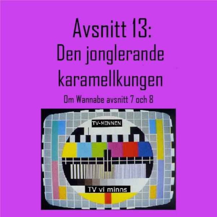 cover art for Avsnitt 13: Den jonglerande karamellkungen - Om Wannabe avsnitt 7 och 8