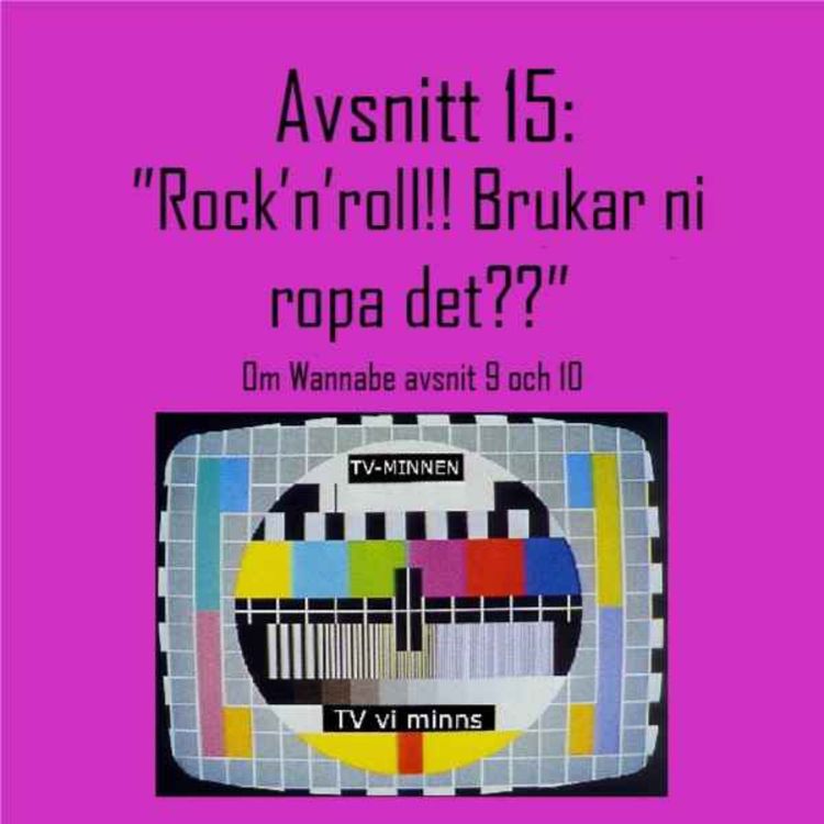 cover art for Avsnitt 15: "Rock'n'roll!! Brukar ni ropa det??" - Om Wannabe avsnitt 9 och 10