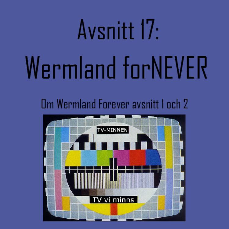 cover art for Avsnitt 17: Wermland forNEVER - Om Wermland Forever avsnitt 1 och 2