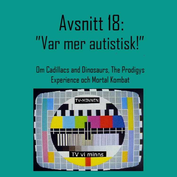 cover art for Avsnitt 18: "Var mer autistisk!" - Om Cadillacs and Dinosaurs, The Prodigys Experience och Mortal Kombat