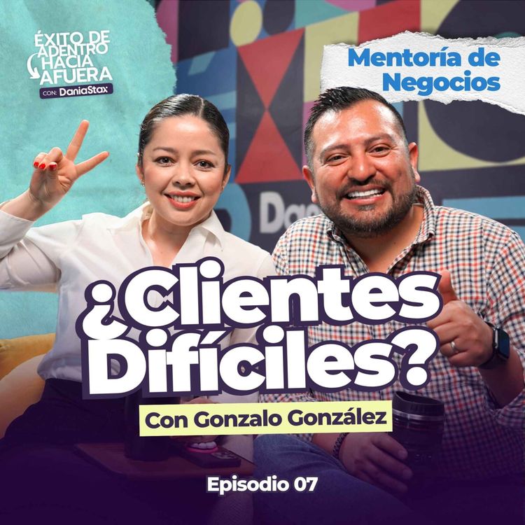 cover art for ¿Clientes Difíciles? Crea una Cultura de Servicio que Inspira y Transforma | Ep. 07