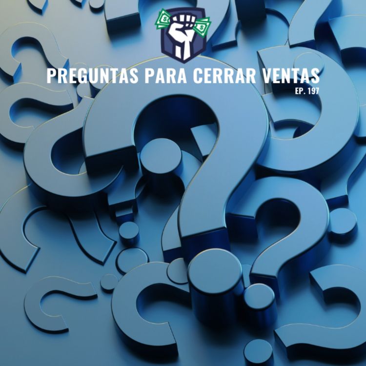 cover art for Preguntas para Cerrar Ventas (Ep. 197)