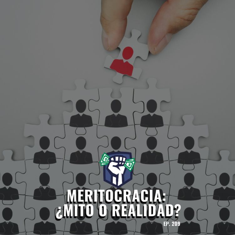 cover art for Qué es la Meritocracia y Cómo Ganar en ese Juego (EP-209)