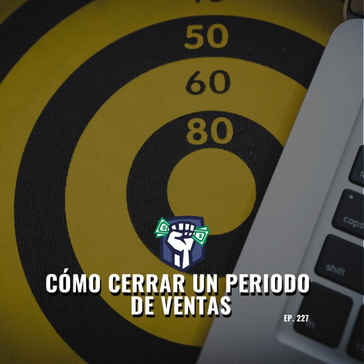 cover art for Cómo Cerrar un Periodo de Ventas (Ep-227)