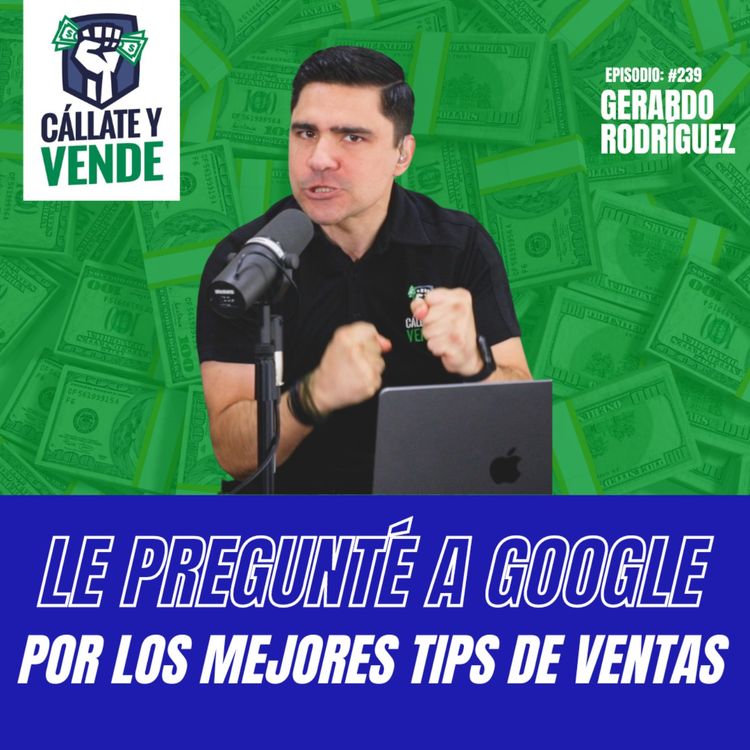 cover art for Le Pregunté a Google por los Mejores Tips de Ventas (Ep-239)