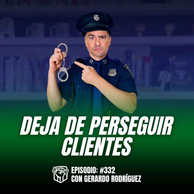 cover art for Cierra más Ventas sin Andar Persiguiendo Clientes (Ep-332)