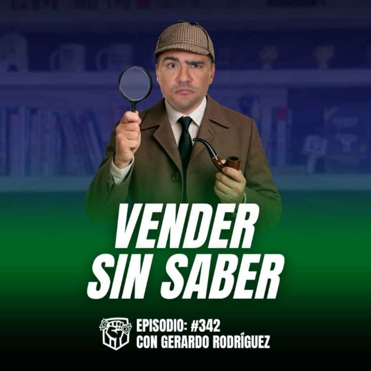 cover art for Cómo Vender Cuando tu Cliente Sabe más que Tú de tu Producto (Ep-342)