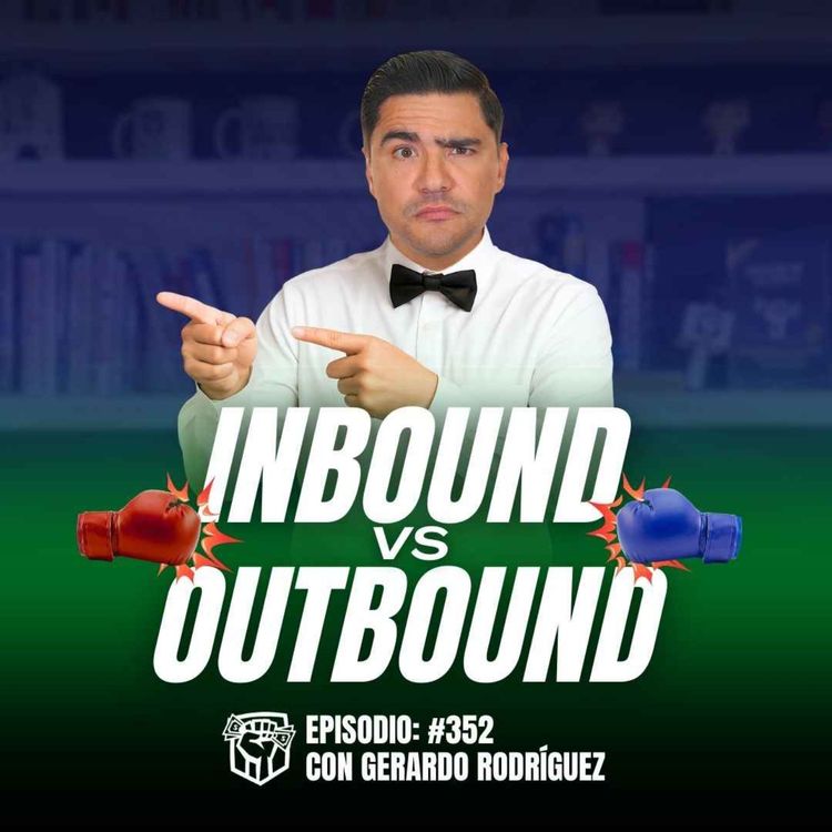 cover art for Inbound Vs Outbound, ¿Cuál Estrategia Sirve para Vender más? (Ep-352)