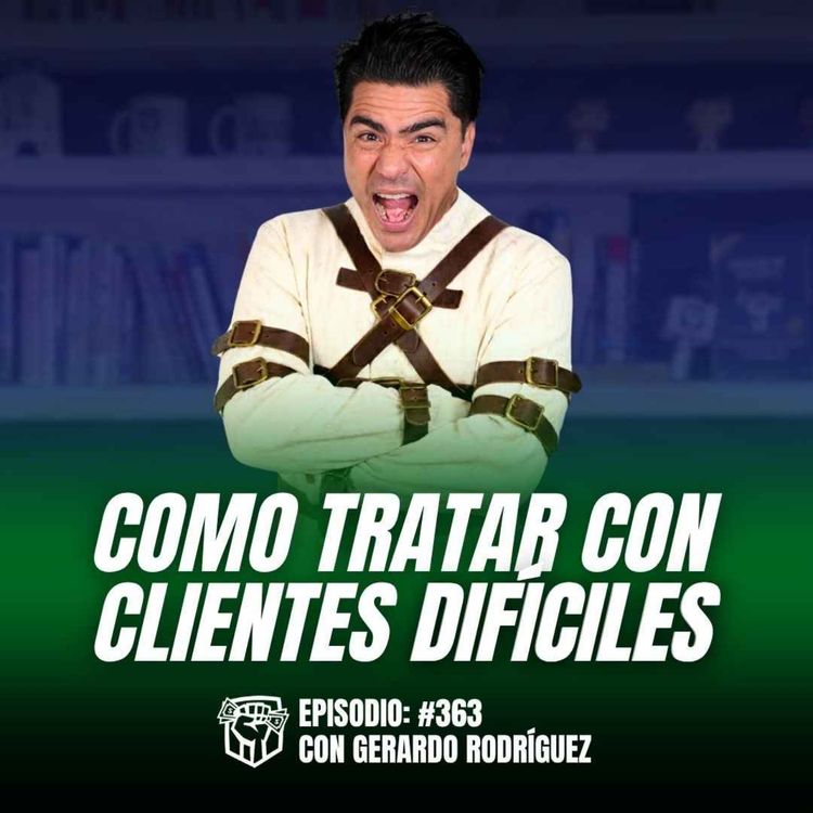 cover art for Cómo Tratar con Clientes Difíciles (Ep-363)