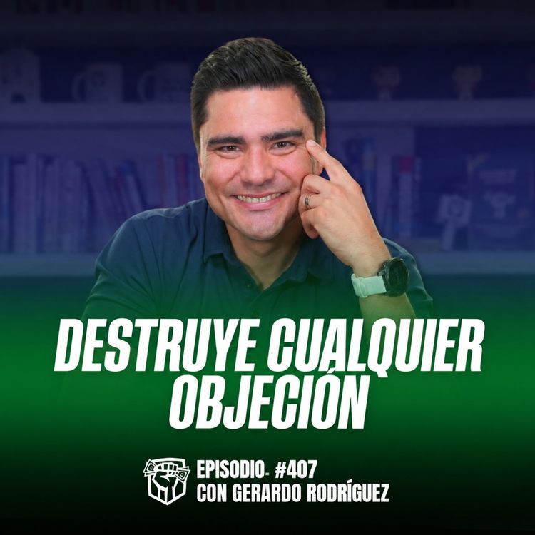cover art for Cómo Manejar Objeciones de Ventas: El Error que las Provoca (Ep-407)