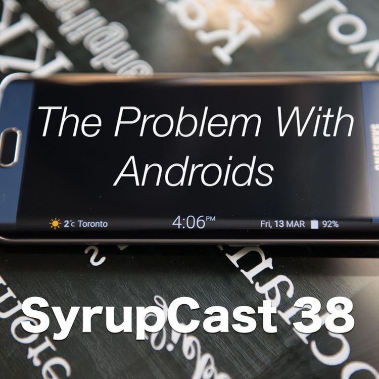 cover art for SyrupCast 38: The Problem With Androids