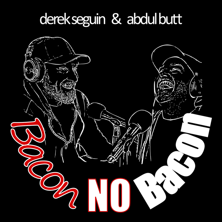 cover art for #25 Bacon No Bacon w/Derek Seguin and Abdul Butt