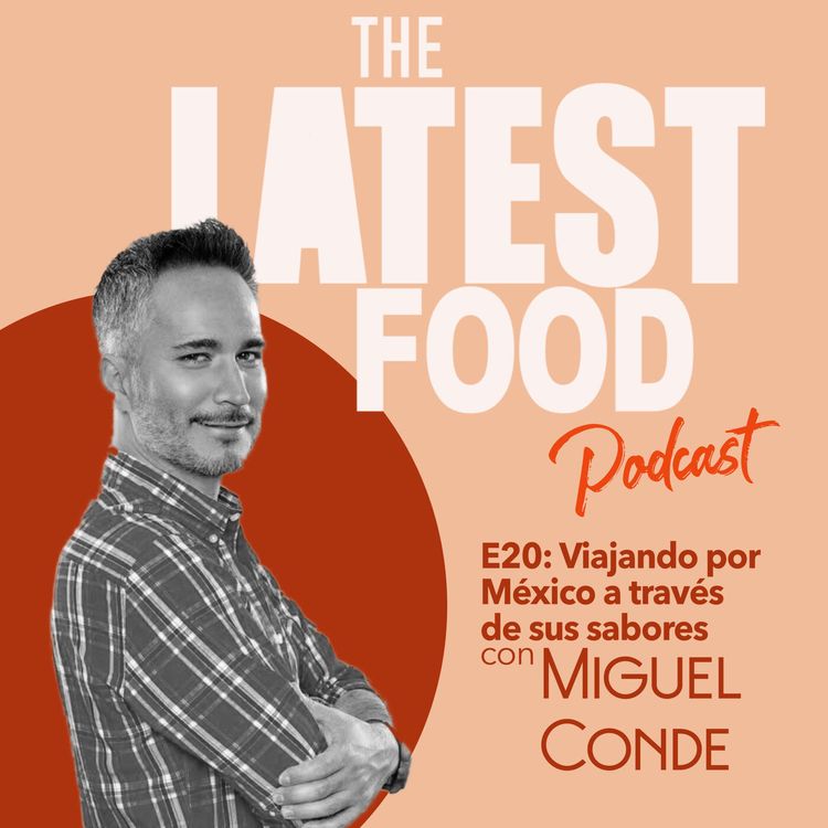 cover art for E20-Viajar por México a través de sus sabores con Miguel Conde