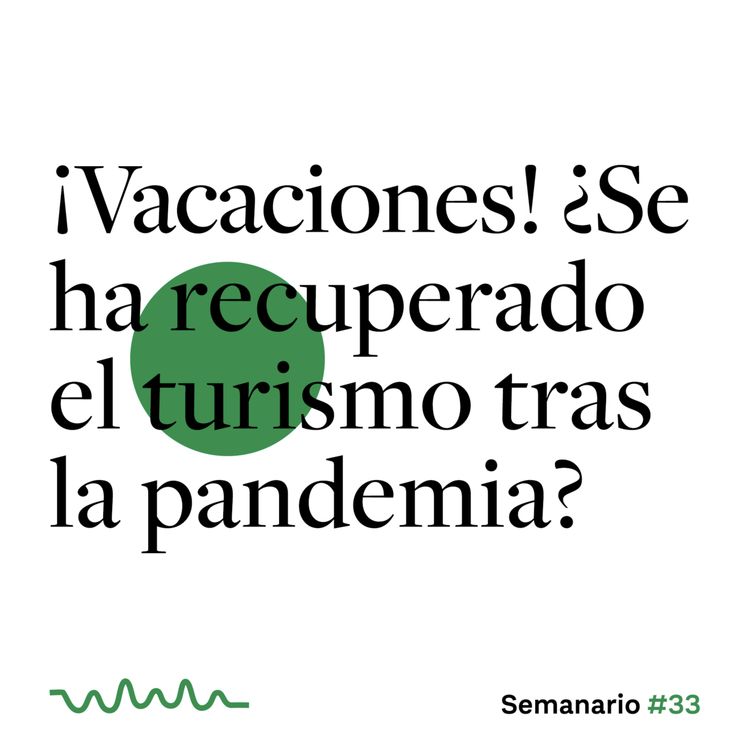 cover art for ¡Vacaciones! ¿Se ha recuperado el turismo tras la pandemia?