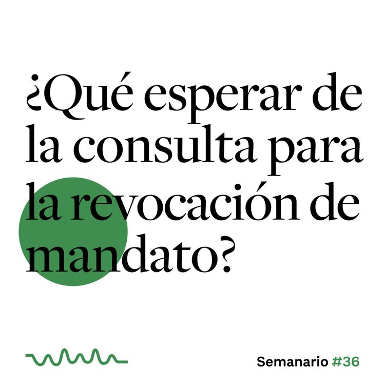 cover art for ¿Qué esperar de la consulta para la revocación de mandato?