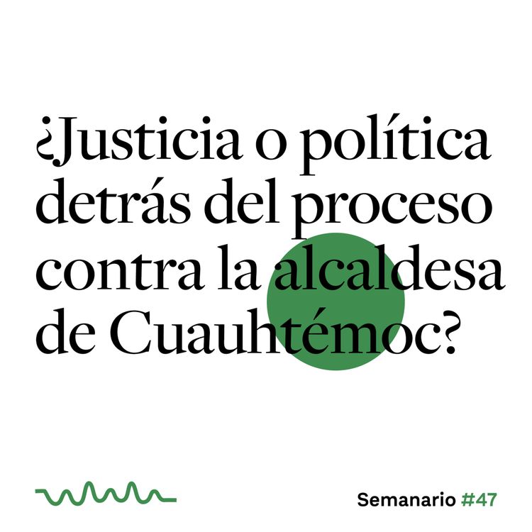 cover art for ¿Justicia o política detrás del proceso contra la alcaldesa de Cuauhtémoc?